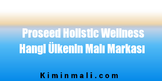 Proseed Holistic Wellness Hangi Ülkenin Malı Markası