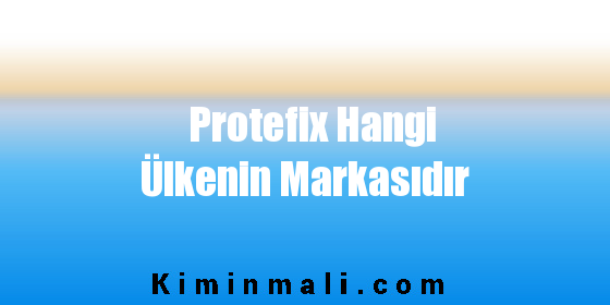 Protefix Hangi Ülkenin Markasıdır