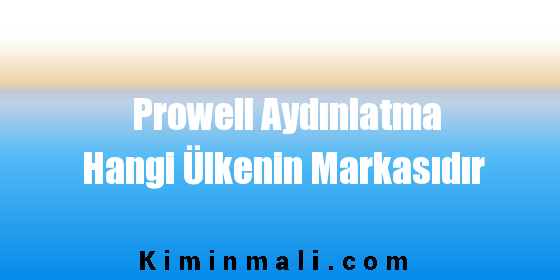 Prowell Aydınlatma Hangi Ülkenin Markasıdır