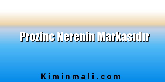 Prozinc Nerenin Markasıdır