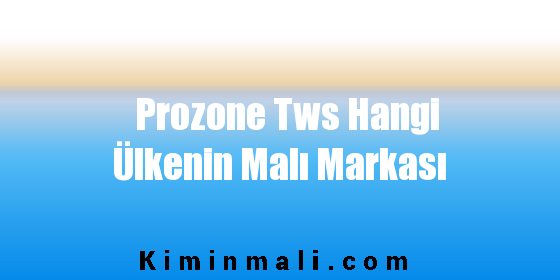 Prozone Tws Hangi Ülkenin Malı Markası