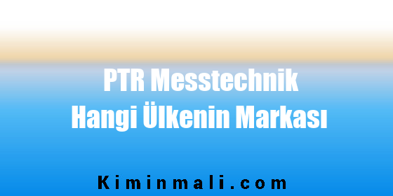 PTR Messtechnik Hangi Ülkenin Markası