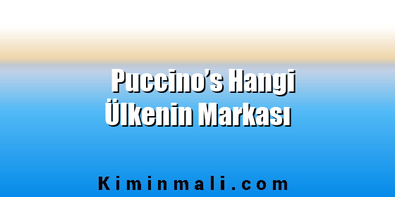 Puccino’s Hangi Ülkenin Markası