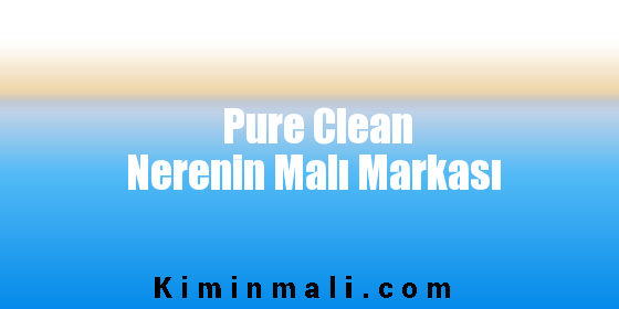 Pure Clean Nerenin Malı Markası