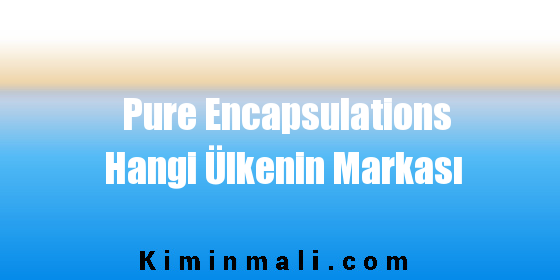 Pure Encapsulations Hangi Ülkenin Markası