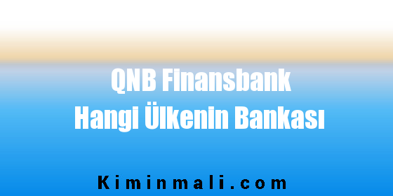 QNB Finansbank Hangi Ülkenin Bankası