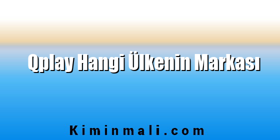 Qplay Hangi Ülkenin Markası