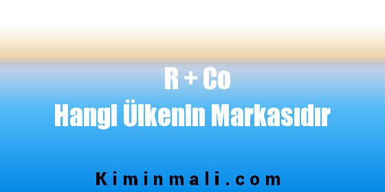 R + Co Hangi Ülkenin Markasıdır