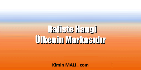 Rafiste Hangi Ülkenin Markasıdır