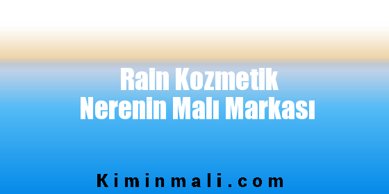 Rain Kozmetik Nerenin Malı Markası