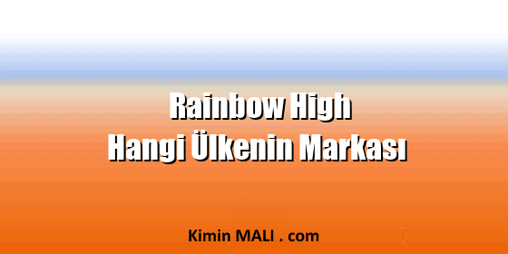 Rainbow High Hangi Ülkenin Markası Rainbow High Hangi Ülkenin Markası Public Domain - CC0