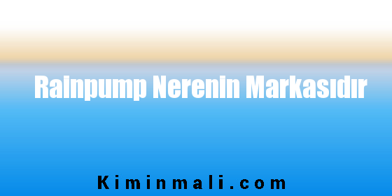 Rainpump Nerenin Markasıdır