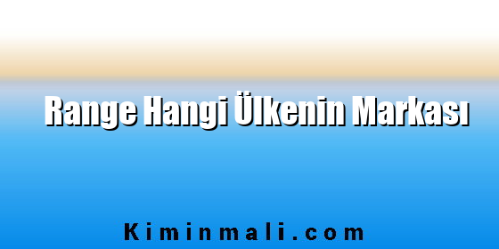 Range Hangi Ülkenin Markası