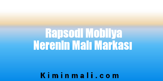 Rapsodi Mobilya Nerenin Malı Markası