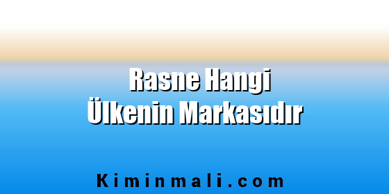 Rasne Hangi Ülkenin Markasıdır