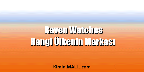 Raven Watches Hangi Ülkenin Markası Raven Watches Hangi Ülkenin Markası