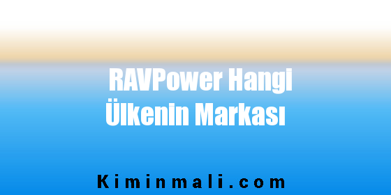 RAVPower Hangi Ülkenin Markası