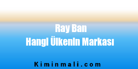 Ray Ban Hangi Ülkenin Markası