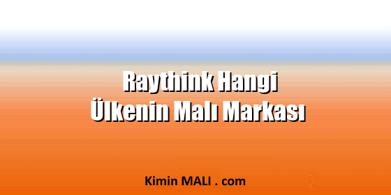 Raythink Hangi Ülkenin Malı Markası