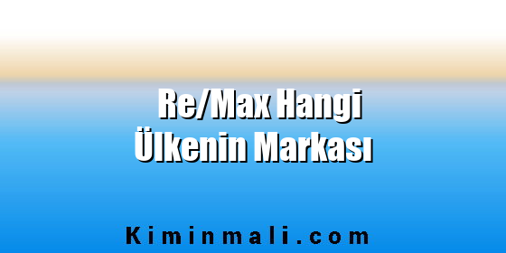 Re/Max Hangi Ülkenin Markası