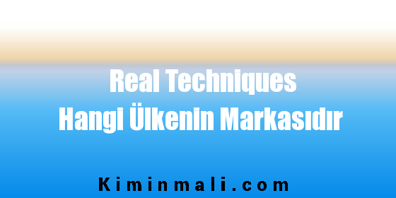 Real Techniques Hangi Ülkenin Markasıdır