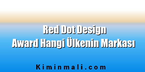 Red Dot Design Award Hangi Ülkenin Markası Red Dot Design Award Hangi Ülkenin Markası