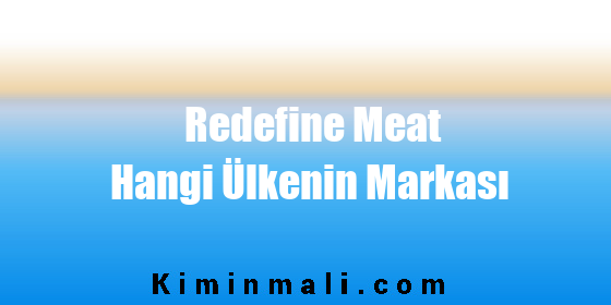 Redefine Meat Hangi Ülkenin Markası