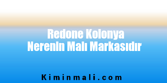 Redone Kolonya Nerenin Malı Markasıdır