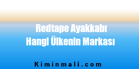 Redtape Ayakkabı Hangi Ülkenin Markası