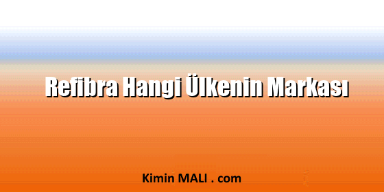 Refibra Hangi Ülkenin Markası