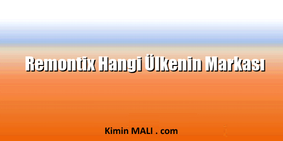 Remontix Hangi Ülkenin Markası Remontix Hangi Ülkenin Markası