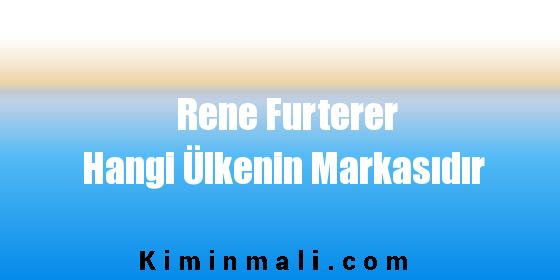 Rene Furterer Hangi Ülkenin Markasıdır