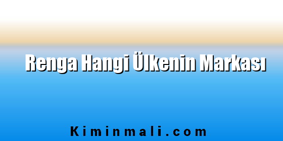 Renga Hangi Ülkenin Markası