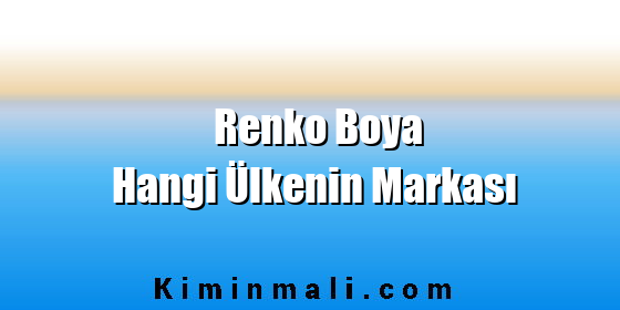 Renko Boya Hangi Ülkenin Markası