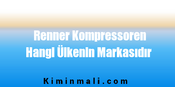 Renner Kompressoren Hangi Ülkenin Markasıdır