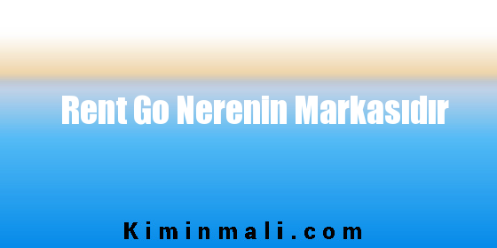 Rent Go Nerenin Markasıdır