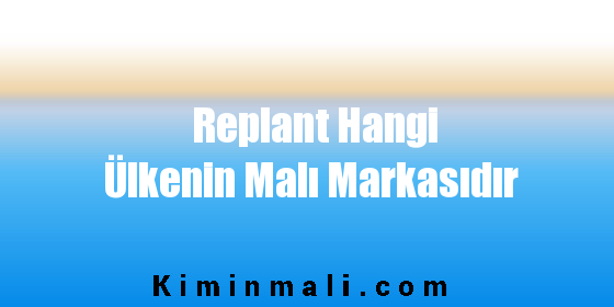 Replant Hangi Ülkenin Malı Markasıdır