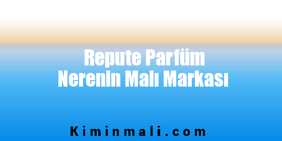 Repute Parfüm Nerenin Malı Markası