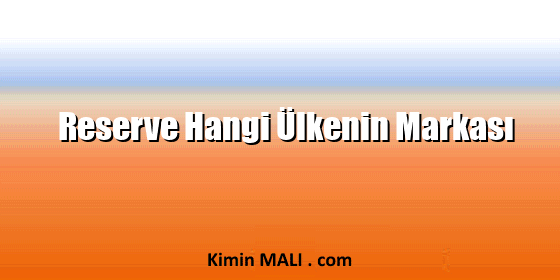 Reserve Hangi Ülkenin Markası Reserve Hangi Ülkenin Markası. Public Domain - CC0