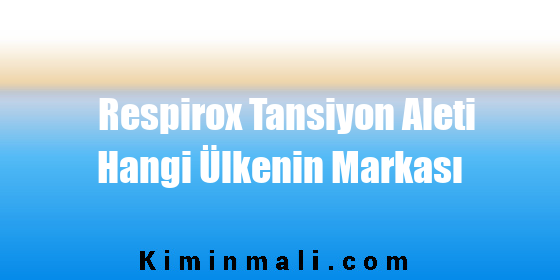 Respirox Tansiyon Aleti Hangi Ülkenin Markası