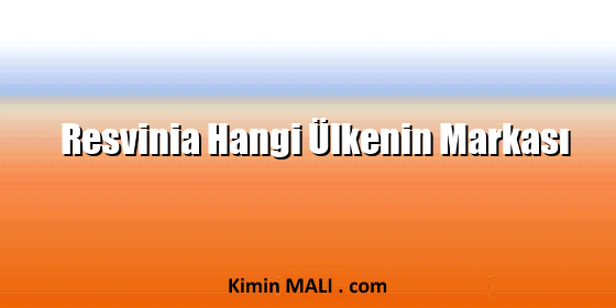 Resvinia Hangi Ülkenin Markası Resvinia Hangi Ülkenin Markası