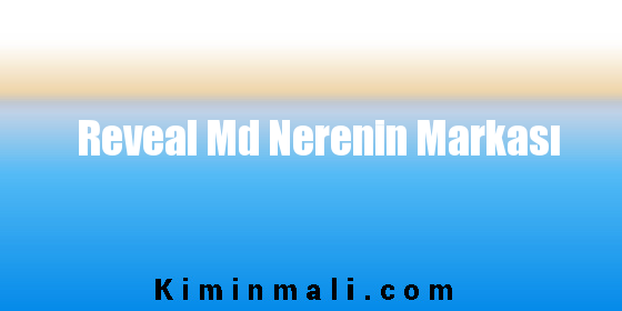 Reveal Md Nerenin Markası