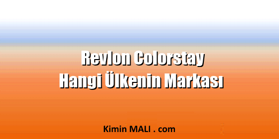 Revlon Colorstay Hangi Ülkenin Markası Revlon Colorstay Hangi Ülkenin Markası