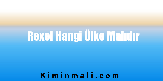 Rexel Hangi Ülke Malıdır