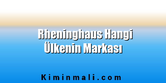 Rheninghaus Hangi Ülkenin Markası
