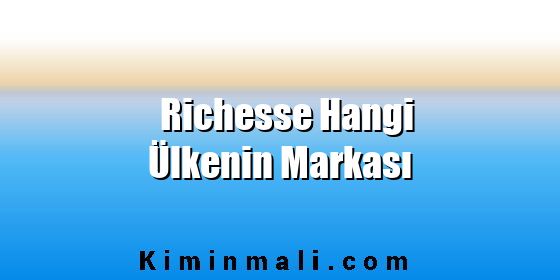 Richesse Hangi Ülkenin Markası