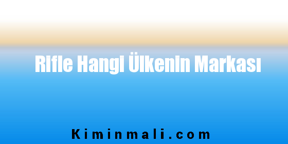 Rifle Hangi Ülkenin Markası