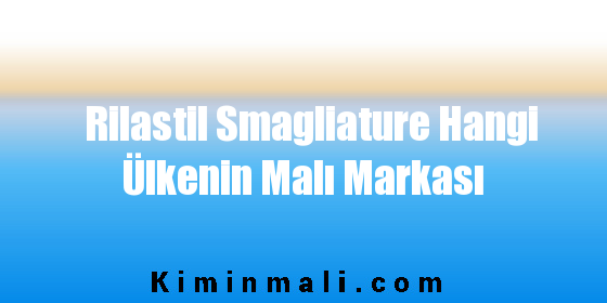 Rilastil Smagliature Hangi Ülkenin Malı Markası