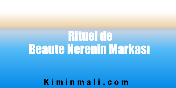 Rituel de Beaute Nerenin Markası