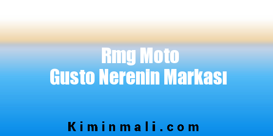 Rmg Moto Gusto Nerenin Markası